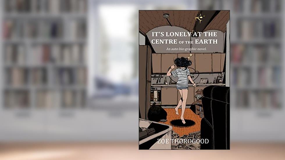 It's Lonely at the Centre of the Earth, written by Zoe Thorogood