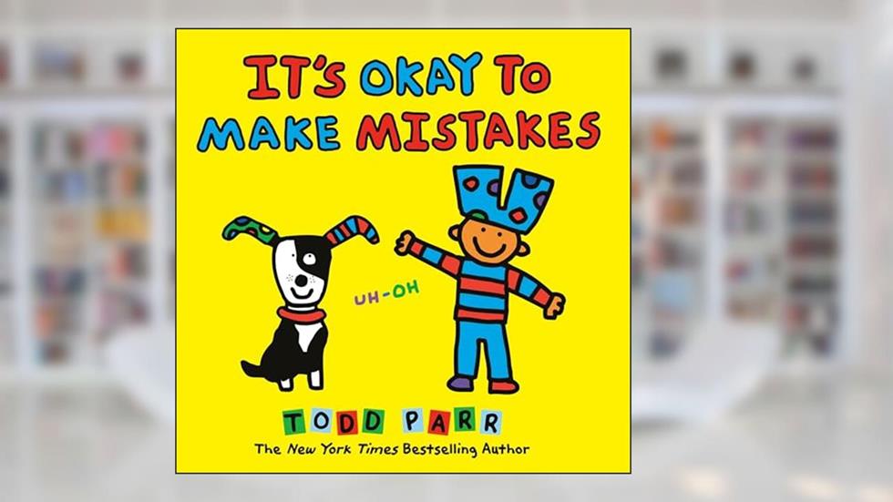 It's Okay to Make Mistakes, written by Todd Parr