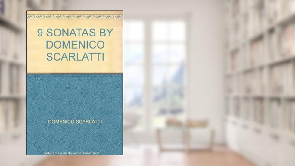9 SONATAS BY DOMENICO SCARLATTI, written by DOMENICO SCARLATTI