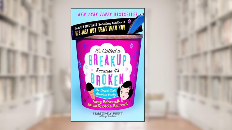 It's Called a Breakup Because It's Broken: The Smart Girl's Break-Up Buddy, written by Greg Behrendt; Amiira Ruotola-Behrendt