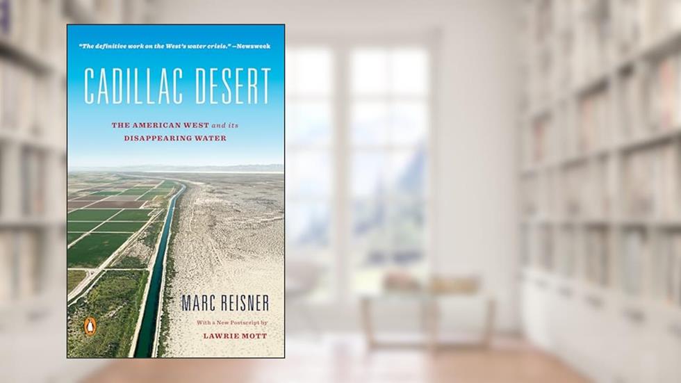 Cadillac Desert: The American West and Its Disappearing Water, Revised Edition, written by Marc Reisner