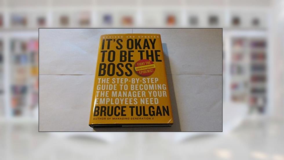 It's Okay to Be the Boss: The Step-by-Step Guide to Becoming the Manager Your Employees Need, written by Bruce Tulgan
