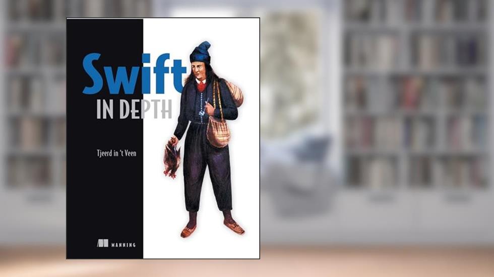 Swift in Depth, written by Tjeerd in 't Veen