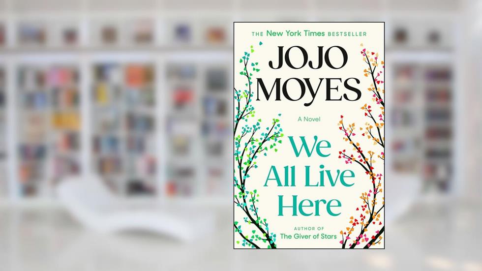We All Live Here: A Novel, written by Jojo Moyes
