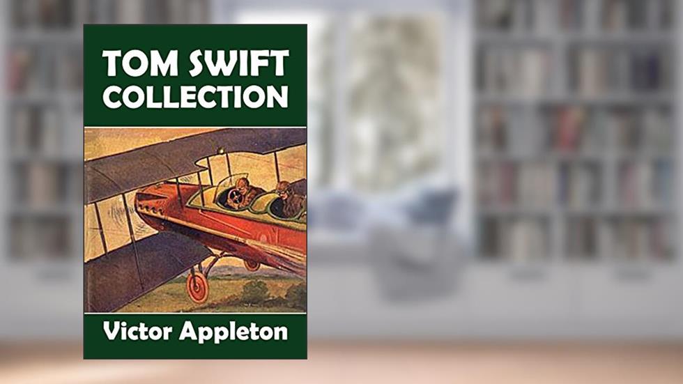 The Tom Swift Collection: 28 Novels in One Volume (Halcyon Classics), written by Victor Appleton