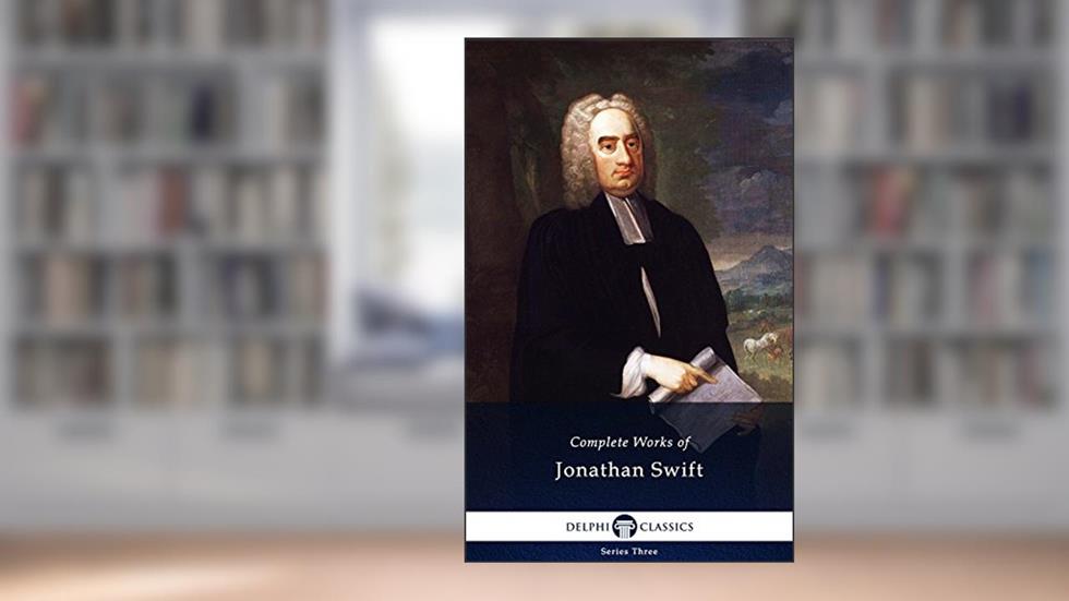 Delphi Complete Works of Jonathan Swift (Illustrated), written by Jonathan Swift