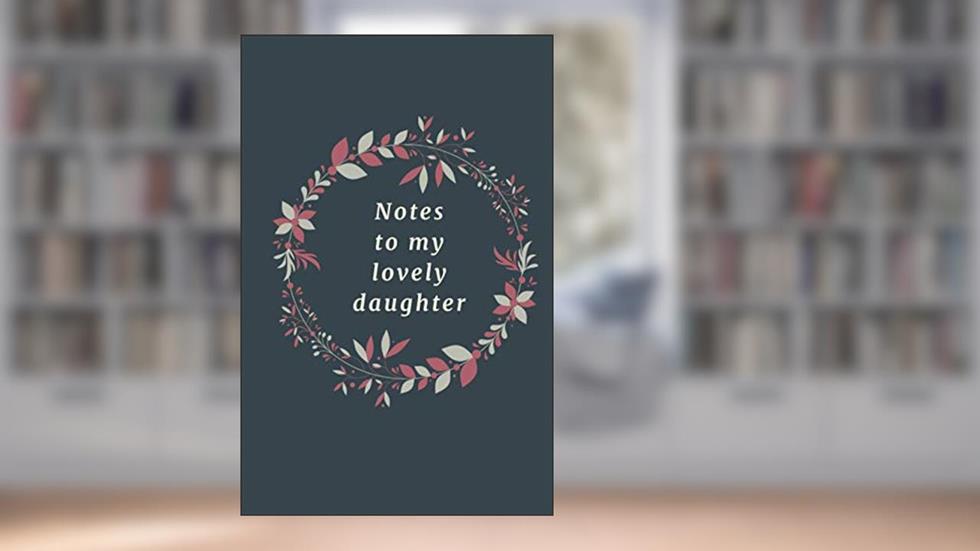 Notes To My Lovely Daughter: Mother Book to Daughter,Treasure Forever,Daughter Gift, 110 Pages 5.5x8.5, written by The Uniqe One