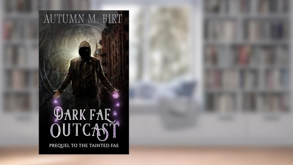 Dark Fae Outcast: A Fae Urban Fantasy Novel (Tainted Fae), written by Autumn M. Birt