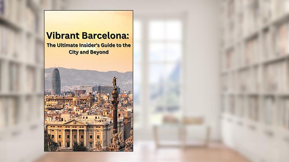 Vibrant Barcelona: The Ultimate Insider's Guide to the City and Beyond, written by Gigi uniqe guides