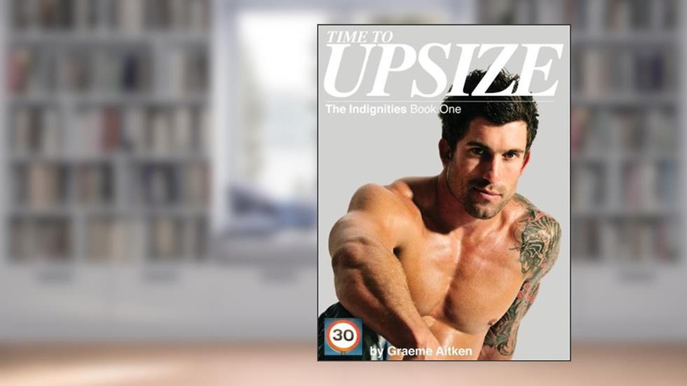 Time to Upsize (The Indignities Book 1), written by Graeme Aitken