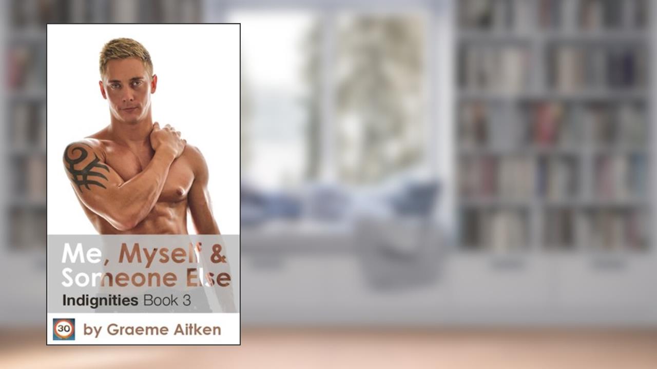 Me, Myself and Someone Else (The Indignities Book 3), written by Graeme Aitken