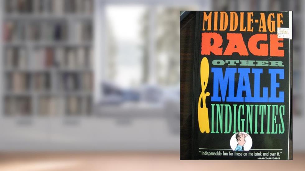 Middle-Age Rage & Other Male Indignities, written by Fred Shoenberg