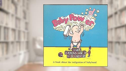 Cover from Baby Power: A Book About the Indignities of Babyhood, written by Harvey C. Gordon