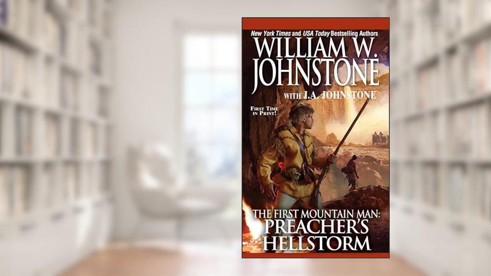 Preacher's Hellstorm (Preacher/First Mountain Man), written by William W. Johnstone; J.A. Johnstone
