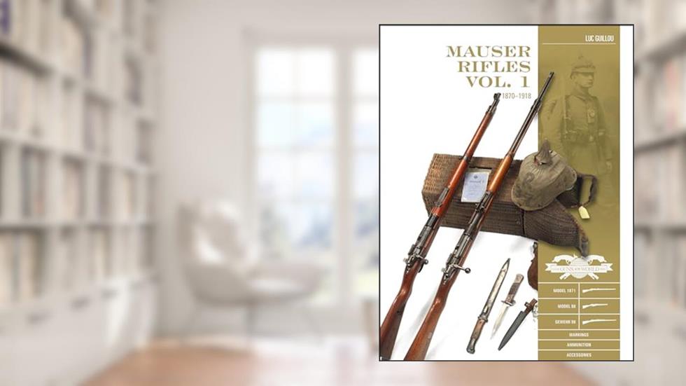 Mauser Rifles, Vol. 1: 1870-1918 (Classic Guns of the World, 9), written by Luc Guillou