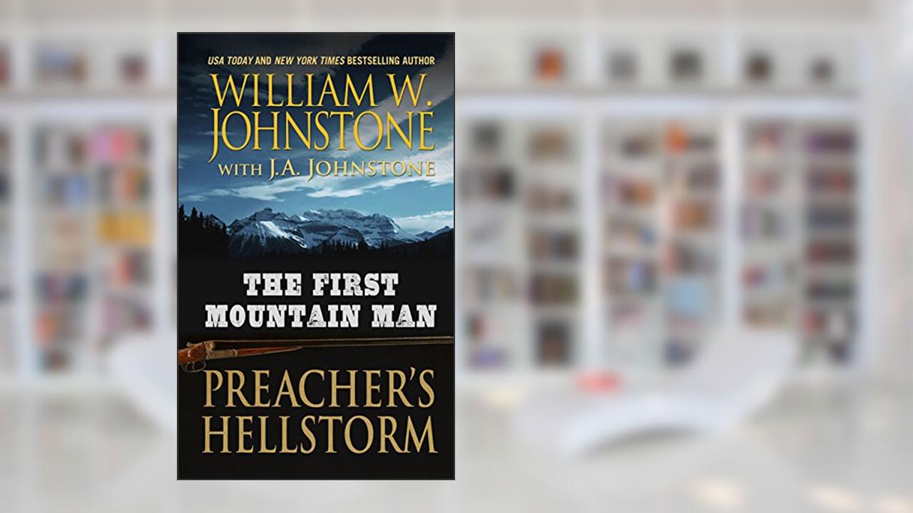 The First Mountain Man: Preacher's Hellstorm, written by Author