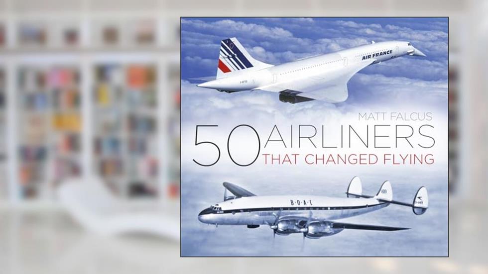 50 Airliners that Changed Flying, written by Matt Falcus