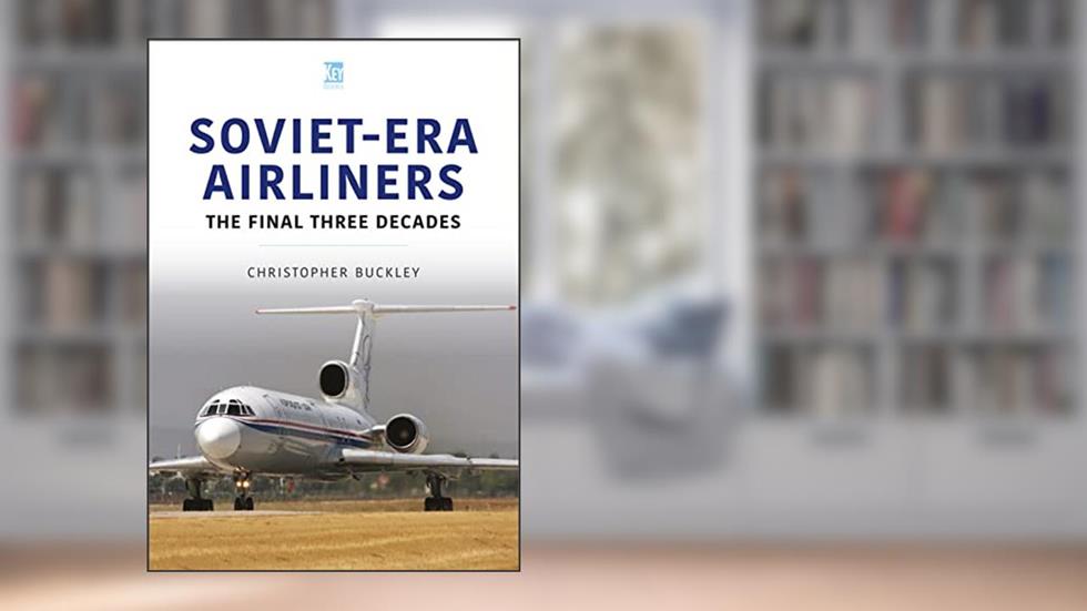 Soviet-Era Airliners: The Final Three Decades (Historic Commercial Aircraft Series), written by Christopher Buckley