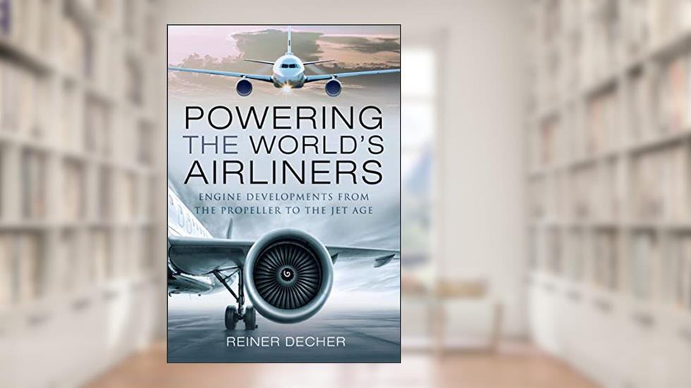 Powering the World's Airliners: Engine Developments from the Propeller to the Jet Age, written by Reiner Decher
