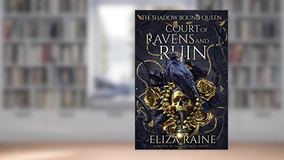 Court of Ravens and Ruin: A Brides of Mist and Fae Novel (The Shadow Bound Queen Book 1), written by Eliza Raine