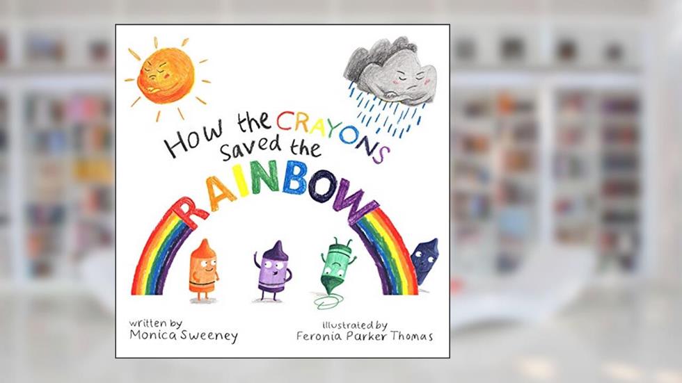 How the Crayons Saved the Rainbow (1), written by Monica Sweeney