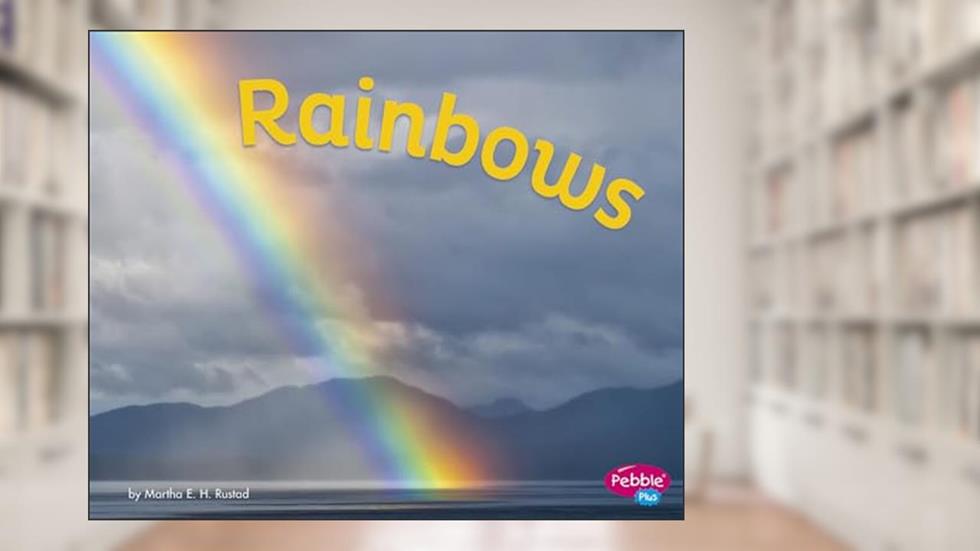 Rainbows (Amazing Sights of the Sky), written by Martha E. H. Rustad