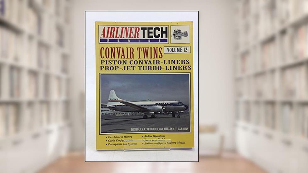 Convair Twins - Airliner Tech Vol. 12, written by Nicholas A. Veronico; Bill Larkin