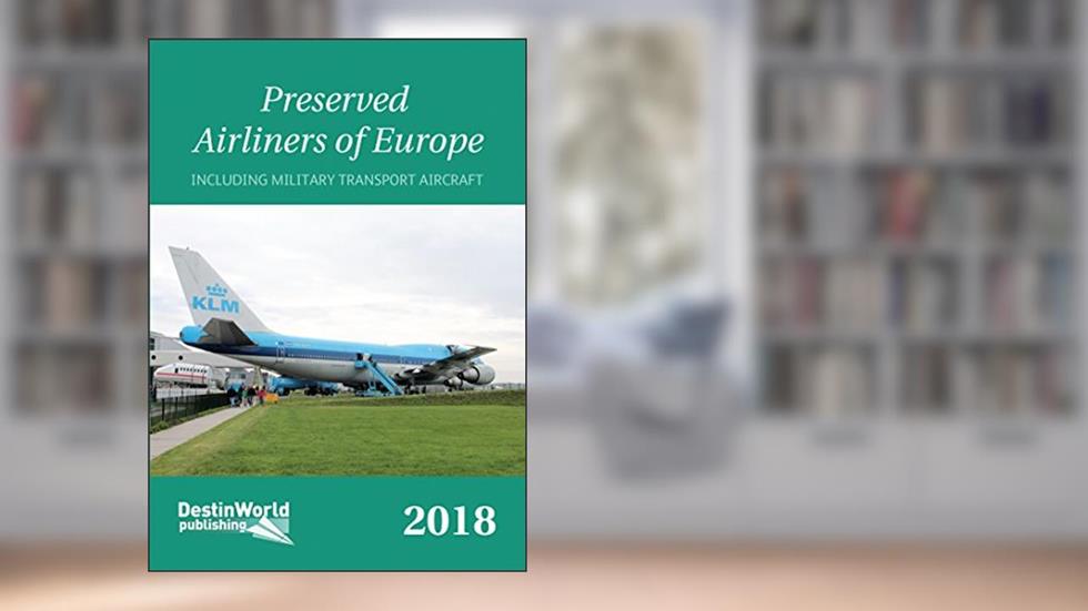 Preserved Airliners of Europe: Including Military Transport Aircraft, written by Matt Falcus