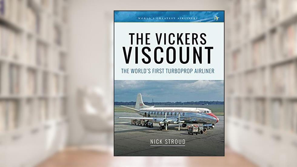 The Vickers Viscount: The World's First Turboprop Airliner (World's Greatest Airliners), written by Nick Stroud