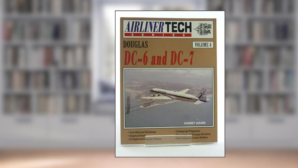 Douglas DC-6 and DC-7 - Airliner Tech Vol. 4, written by Harry Gann