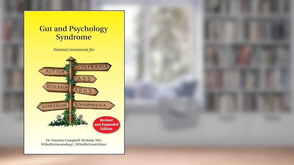 Gut and Psychology Syndrome: Natural Treatment for Autism, Dyspraxia, A.D.D., Dyslexia, A.D.H.D., Depression, Schizophrenia, written by Natasha Campbell-McBride