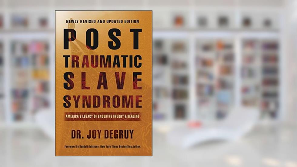 Post Traumatic Slave Syndrome: America's Legacy of Enduring Injury and Healing, written by Joy a Degruy