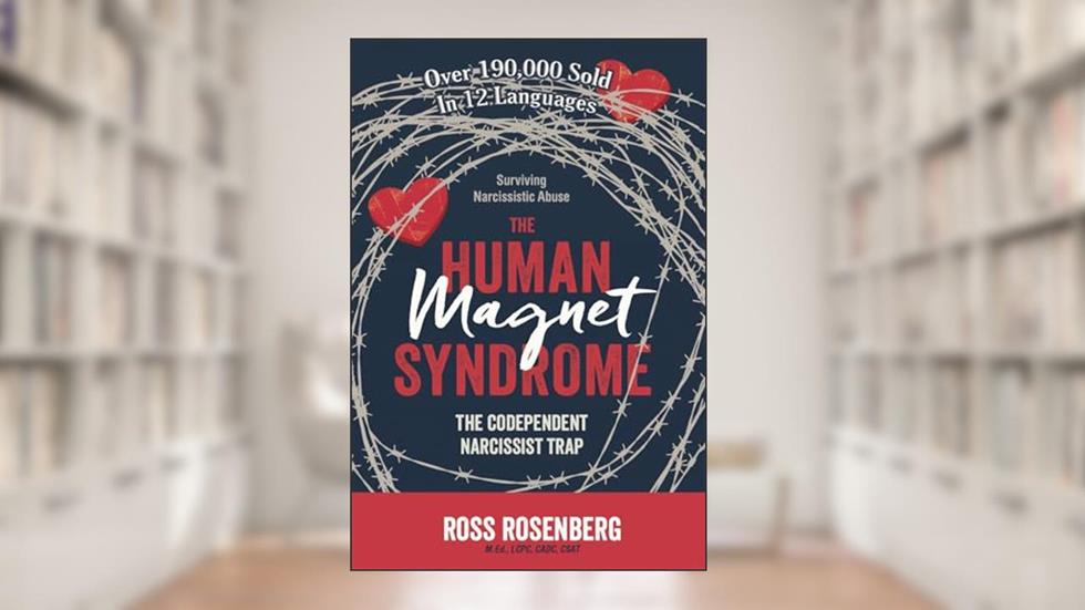 The Human Magnet Syndrome: The Codependent Narcissist Trap, written by Ross Allen Rosenberg