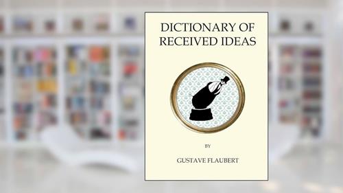 Cover from The Dictionary of Received Ideas (Quirky Classics), written by Gustave Flaubert