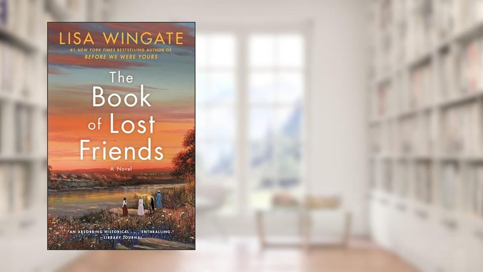The Book of Lost Friends: A Novel, written by Lisa Wingate