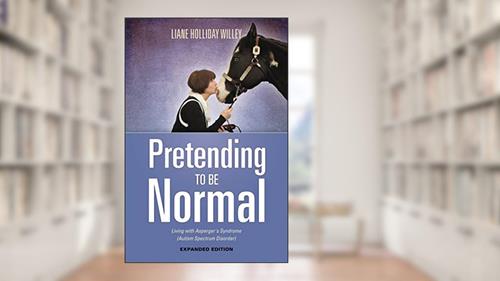 Cover from Pretending to be Normal: Living with Asperger's Syndrome (Autism Spectrum Disorder) Expanded Edition, written by Liane Holliday Willey