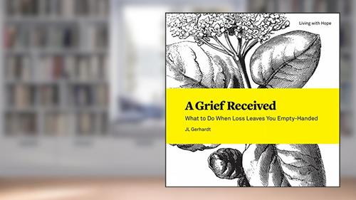 Cover from A Grief Received: What to Do When Loss Leaves You Empty-Handed (Living With Hope, 8), written by JL Gerhardt