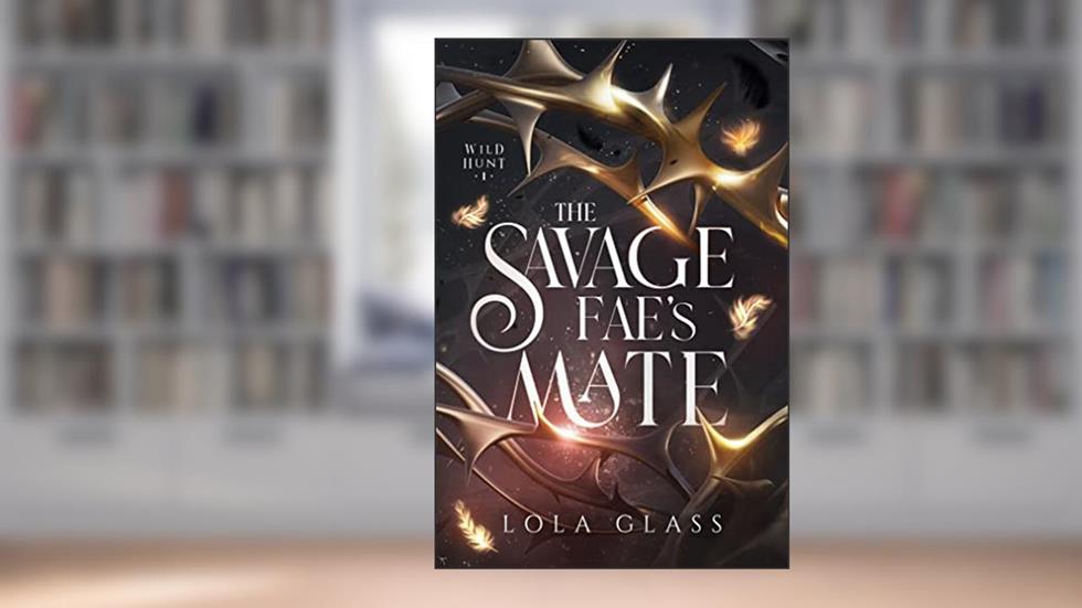 The Savage Fae's Mate (Wild Hunt Book 1), written by Lola Glass
