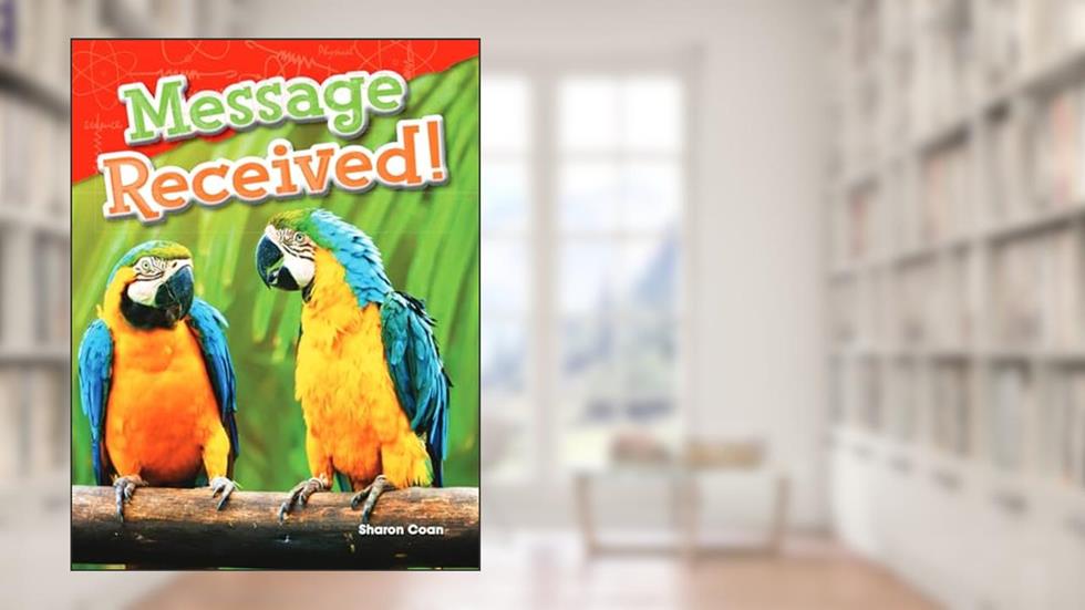 Message Received! (Science Readers: Content and Literacy), written by Sharon Coan