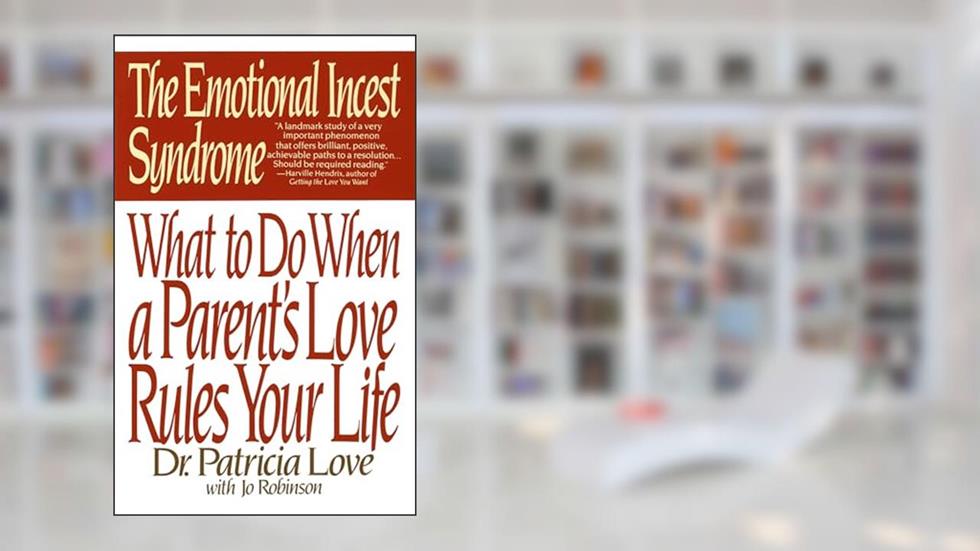 The Emotional Incest Syndrome: What to do When a Parent's Love Rules Your Life, written by Dr. Patricia Love