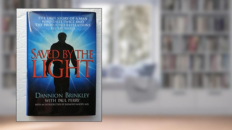 Saved by the Light: The True Story of a Man Who Died Twice and the Profound Revelations He Received, written by Dannion Brinkley; Paul Perry