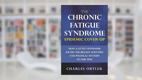 Cover from The Chronic Fatigue Syndrome Epidemic Cover-up: How a Little Newspaper Solved the Biggest Scientific and Political Mystery of Our Time, written by Charles Ortleb