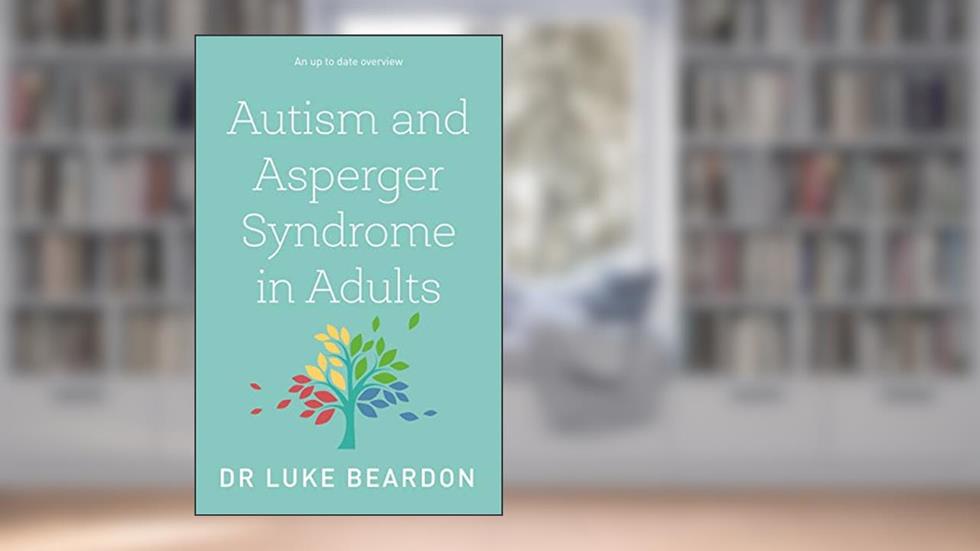 Autism and Asperger Syndrome in Adults, written by Luke Beardon
