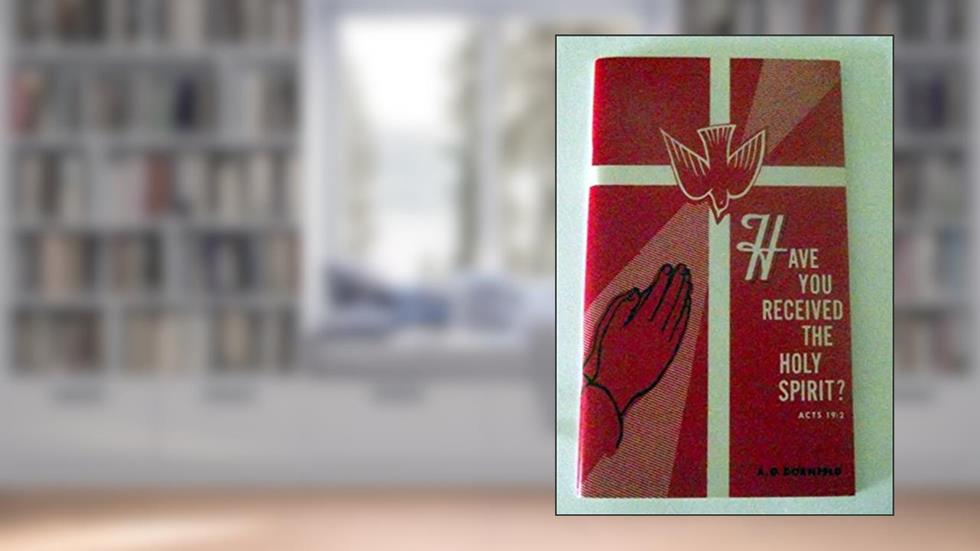 Have You Received the Holy Spirit, written by A. G. Dornfeld