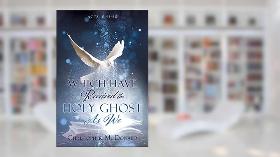 Which Have Received The Holy Ghost As We, written by Christopher McDonald