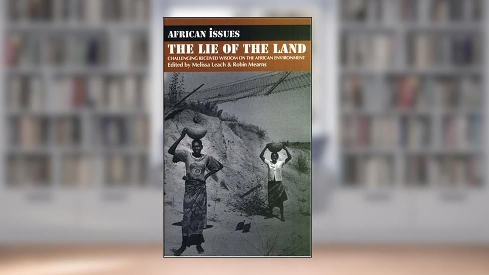 Lie of the Land: Challenging Received Wisdom on the African Environment (African Issues, 1), written by Robin Mearns
