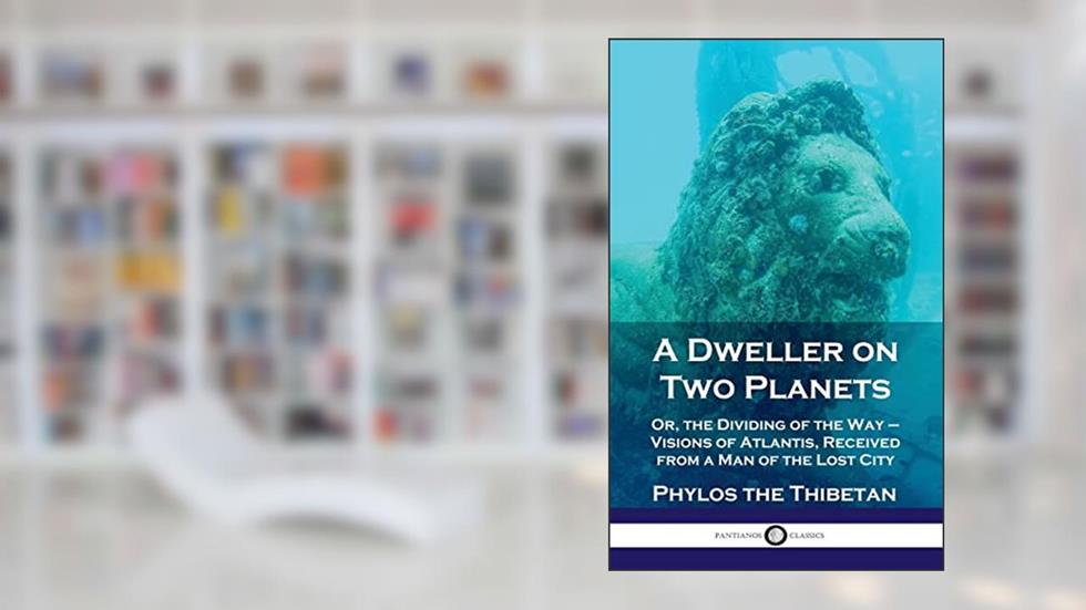 Dweller on Two Planets: Or, the Dividing of the Way - Visions of Atlantis, Received from a Man of the Lost City, written by Phylos the Thibetan