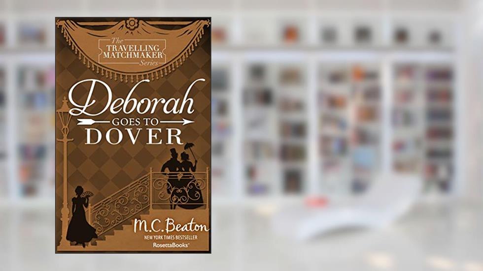 Deborah Goes to Dover (The Travelling Matchmaker Series), written by M. C. Beaton