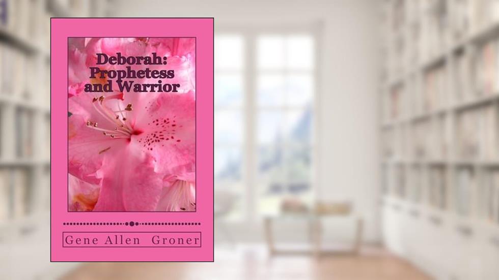 Deborah: Prophetess and Warrior (Women in the Bible), written by Gene Allen Groner