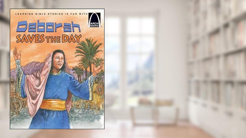 Deborah Saves the Day: The Story of Deborah Judges 4-5 for Children (Arch Books), written by Erik J Rottmann